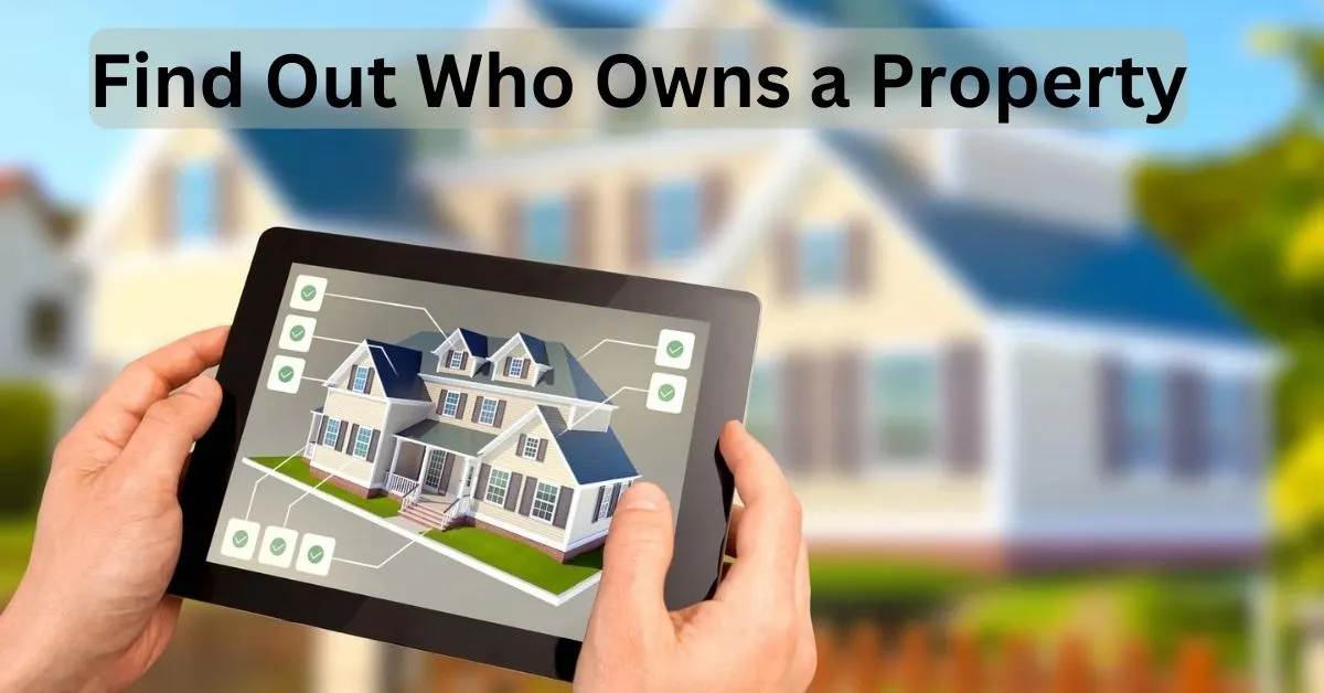 How to find out who owns a property