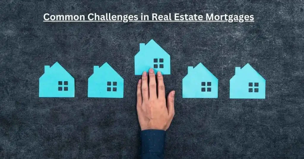 Common Challenges in Real Estate Mortgages (1)